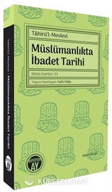Tahirü'l-Mevlevî Müslümanlıkta İbadet Tarihi Bütün Eserleri: 33