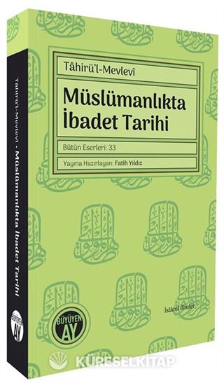 Tahirü'l-Mevlevî Müslümanlıkta İbadet Tarihi Bütün Eserleri: 33
