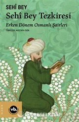 Sêhi Bey Tezkiresi / Erken Dönem Osmanlı Şairleri