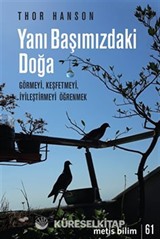 Yanı Başımızdaki Doğa / Görmeyi, Keşfetmeyi, İyileştirmeyi Öğrenmek