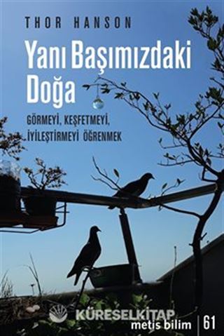 Yanı Başımızdaki Doğa / Görmeyi, Keşfetmeyi, İyileştirmeyi Öğrenmek