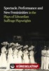 Spectacle, Performance and New Femininities in the Plays of Edwardian Suffrage Playwrights