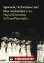 Spectacle, Performance and New Femininities in the Plays of Edwardian Suffrage Playwrights