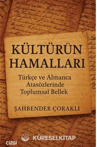 Kültürün Hamalları Türkçe ve Almanca Atasözlerinde Toplumsal Bellek
