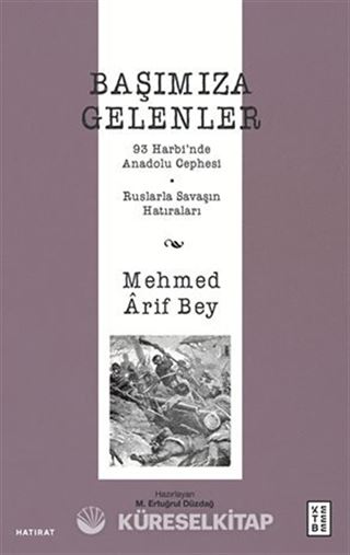 Başımıza Gelenler / 93 Harbi'nde Anadolu Cephesi, Ruslarla Savaşın Hatıraları