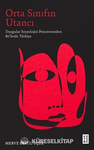 Orta Sınıfın Utancı / Duygular Sosyolojisi Penceresinden 80'lerde Türkiye