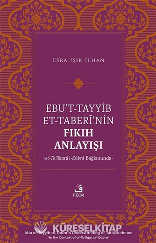 Ebu't-Tayyib et-Taberî'nin Fıkıh Anlayışı -et-Ta'lîkatü'l-Kübra Bağlamında-