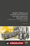 Religiöse Bildung und staatliche Intervention in den frühen Jahren der Republik Türkei -Die Einparteienzeit in der Türkischen Republik (1923-1946/1950)