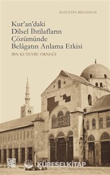 Kur'an'daki Dilsel İhtilafların Çözümünde Belagatın Anlama Etkisi (İbn Kuteybe Örneği)