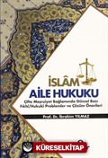 İslam Aile Hukuku (Çifte Meşruiyet Bağlamında Güncel Bazı Fıkhi/Hukuki Problemler ve Çözüm Önerileri
