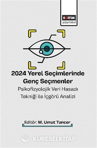 2024 Yerel Seçimlerinde Genç Seçmenler Psikofizyolojik Veri Hasadı Tekniği ile İçgörü Analizi