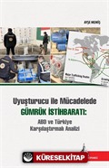 Uyuşturucu ile Mücadelede Gümrük İstihbaratı: ABD ve Türkiye Karşılaştırmalı Analizi