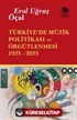 Türkiye'de Müzik Politikası ve Örgütlenmesi 1923- 2023