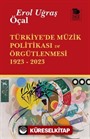 Türkiye'de Müzik Politikası ve Örgütlenmesi 1923- 2023