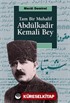 Tam Bir Muhalif Abdülkadir Kemali Bey