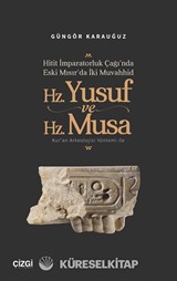 Hitit İmparatorluk Çağı'nda Eski Mısır'da İki Muvahhid Hz. Yusuf ve Hz. Musa Kur'an Arkeolojisi Yöntemi ile