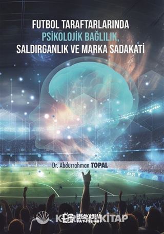 Futbol Taraftarlarında Psikolojik Bağlılık, Saldırganlık ve Marka Sadakati