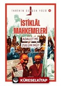 İstiklal Mahkemeleri; Adalet mi, Zulüm mü?