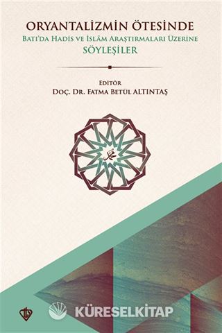 Oryantalizmin Ötesinde Batıda Hadis ve İslam Araştırmaları Üzerine Söyleşiler