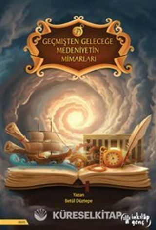 Geçmişten Geleceğe Medeniyetin Mimarları