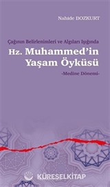 Çağının Belirlenimleri ve Algıları Işığında Hz. Muhammed'in Yaşam Öyküsü - Medine Dönemi