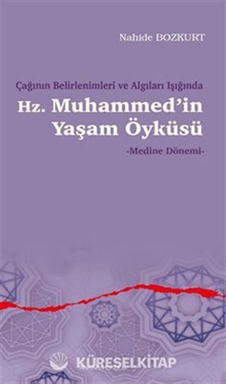 Çağının Belirlenimleri ve Algıları Işığında Hz. Muhammed'in Yaşam Öyküsü - Medine Dönemi