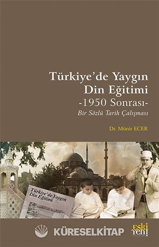 Türkiye'de Yaygın Din Eğitimi -1950 Sonrası- Bir Sözlü Tarih Çalışması