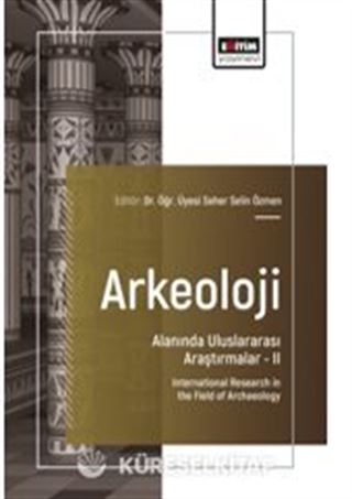Arkeoloji Alanında Uluslararası Araştırmalar II / International Research in the Field of Archaeology