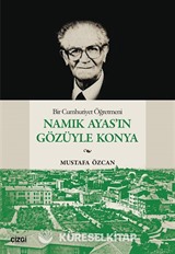 Bir Cumhuriyet Öğretmeni Namık Ayas'ın Gözüyle Konya