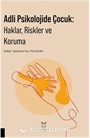 Adli Psikolojide Çocuk: Haklar, Riskler ve Koruma