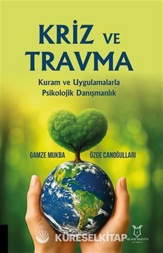 Kriz Ve Travma Kuram Ve Uygulamalarla Psikolojik Danışmanlık