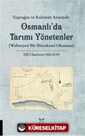 Toprağın ve Kalemin Arasında: Osmanlı'da Tarımı Yönetenler (Weberyen Bir Bürokrasi Okuması)
