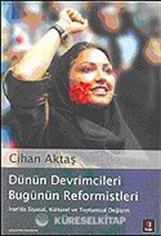 Dünün Devrimcileri Bugünün Reformistleri: İran'da Siyasal, Kültürel ve Toplumsal Değişim
