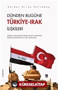 Dünden Bugüne Türkiye-Irak İlişkileri