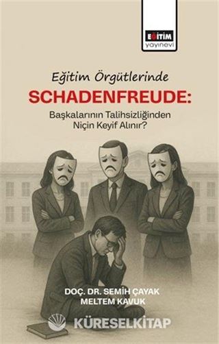 Eğitim Örgütlerinde Schadenfreude: Başkalarının Talihlizliğinden Niçin Keyif Alınır?
