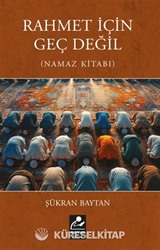 Rahmet İçin Geç Değil (Namaz Kitabı)