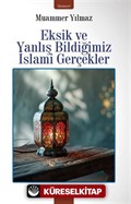 Eksik Ve Yanlış Bildiğimiz İslami Gerçekler