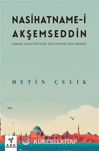 Nasihatname-İ Akşemseddin - Zamanı Aşan Öğütler - Her Dönem İçin Rehber