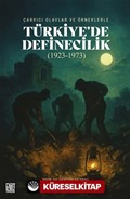 Çarpıcı Olaylar Ve Örneklerle Türkiye'de Definecilik (1923-1973)