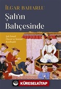 Şah'ın Bahçesinde Şah İsmail Öncesi Ve Sonrası Kızılbaşlık