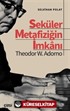 Seküler Metafiziğin İmkanı / Theodor W. Adorno