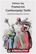 Fransa'nın Cumhuriyetçi Tarihi /Kuruluştan Uyuşmazlığa (1789-2025)