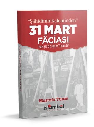 “Şahidinin Kaleminden” 31 MART FACİASI
