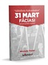 “Şahidinin Kaleminden” 31 MART FACİASI