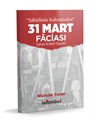 “Şahidinin Kaleminden” 31 MART FACİASI