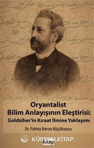 Oryantalist Bilim Anlayışının Eleştirisi: Goldziher'in Kıraat İlmine Yaklaşımı