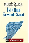 Saadettin Ökten ile Sanat Üzerine Düşünceler 2: İki Cihan Âresinde Sanat