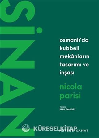 Sinan / Osmanlı'da Kubbeli Mekanların Tasarımı ve İnşası