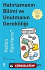 Hatırlamanın Bilimi ve Unutmanın Gerekliliği Neden Hatırlarız?
