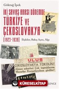 İki Savaş Arası Dönemde Türkiye ve Çekoslovakya (1923-1939) / İlişkiler, Bakış Açısı, Algı